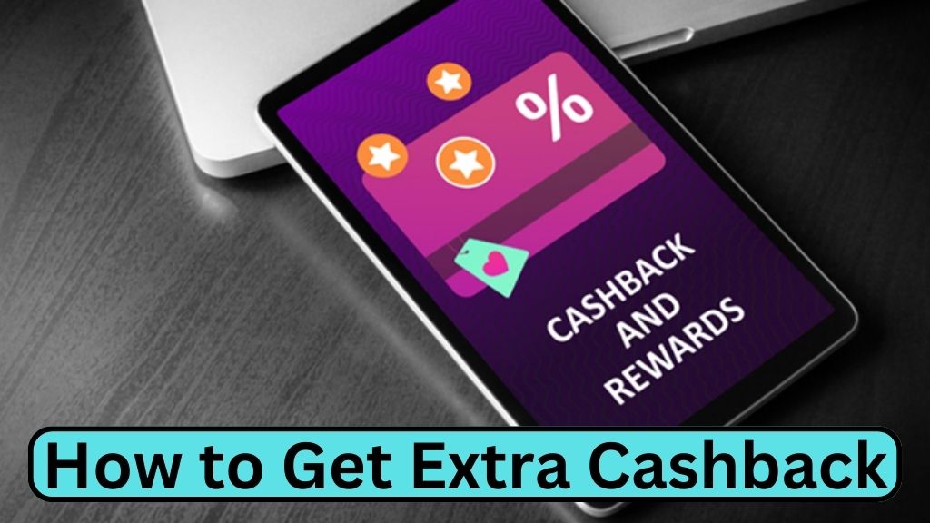 How to Get Extra Cashback